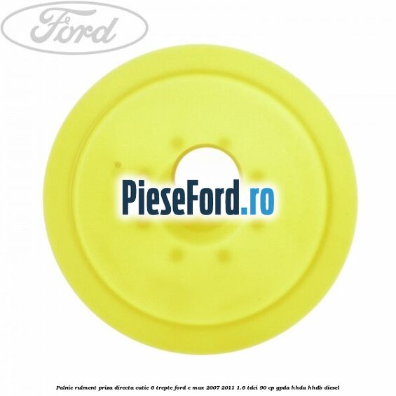 Palnie rulment priza directa cutie 6 trepte Ford C-Max 2007-2011 1.6 TDCi 90 cp Palnie rulment priza directa cutie 6 trepte Ford C-Max 2007-2011 1.6 TDCi 90 cp GPDA, HHDA, HHDB diesel