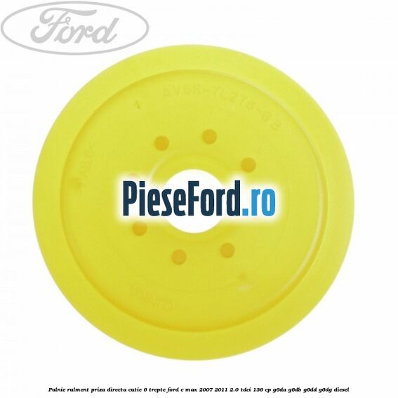 Palnie rulment priza directa cutie 6 trepte Ford C-Max 2007-2011 2.0 TDCi 136 cp G6DA, G6DB, G6DD, G6DG diesel