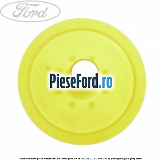 Palnie rulment priza directa cutie 6 trepte Ford C-Max 2007-2011 2.0 TDCi 136 cp G6DA, G6DB, G6DD, G6DG diesel