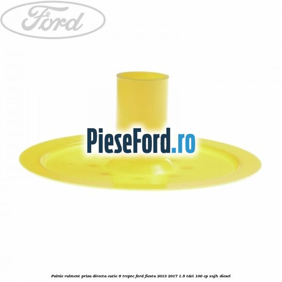 Palnie rulment priza directa cutie 6 trepte Ford Fiesta 2013-2017 1.5 TDCi 100 cp Palnie rulment priza directa cutie 6 trepte Ford Fiesta 2013-2017 1.5 TDCi 100 cp XUJH diesel