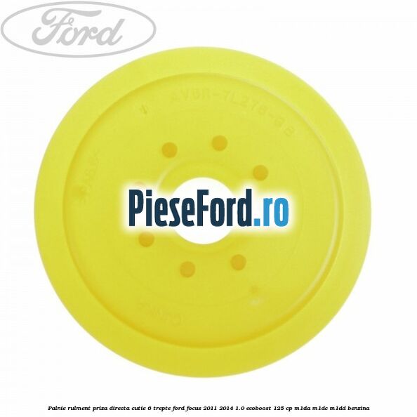 Palnie rulment priza directa cutie 6 trepte Ford Focus 2011-2014 1.0 EcoBoost 125 cp M1DA, M1DC, M1DD benzina