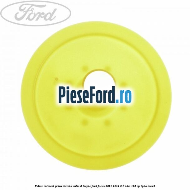 Palnie rulment priza directa cutie 6 trepte Ford Focus 2011-2014 2.0 TDCi 115 cp TYDA diesel