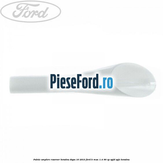 Palnie umplere rezervor benzina dupa 10/2013 Ford B-Max 1.4 90 cp