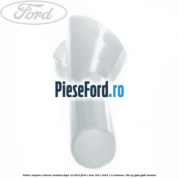 Palnie umplere rezervor benzina dupa 10/2013 Ford C-Max 2011-2015 1.6 EcoBoost 150 cp Palnie umplere rezervor benzina dupa 10/2013 Ford C-Max 2011-2015 1.6 EcoBoost 150 cp JQDA, JQDB benzina