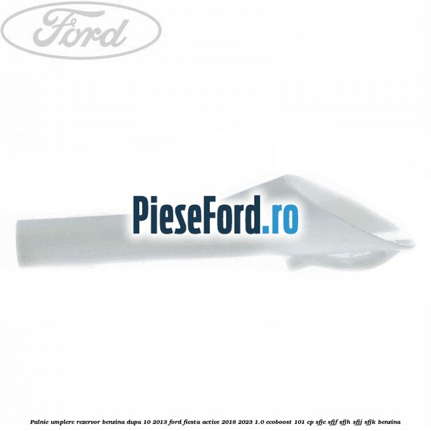 Palnie umplere rezervor benzina dupa 10/2013 Ford Fiesta Active 2018-2023 1.0 EcoBoost 101 cp SFJE, SFJF, SFJH, SFJJ, SFJK benzina