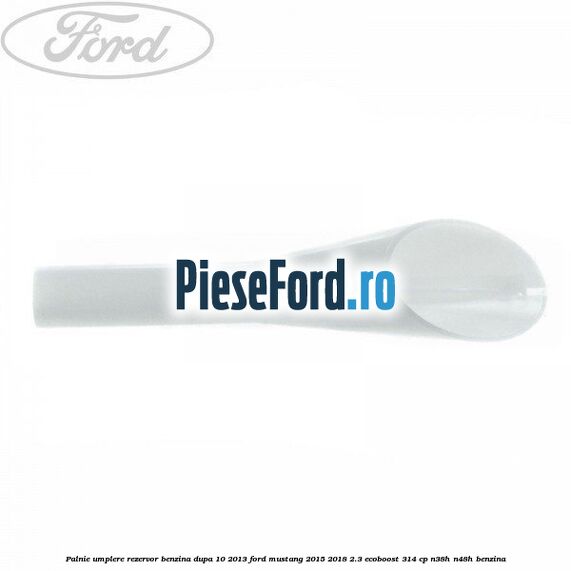 Palnie umplere rezervor benzina dupa 10/2013 Ford Mustang 2015-2018 2.3 EcoBoost 314 cp N38H, N48H benzina