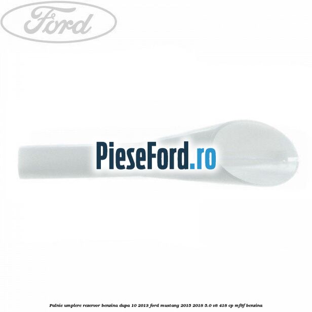 Palnie umplere rezervor benzina dupa 10/2013 Ford Mustang 2015-2018 5.0 V8 418 cp