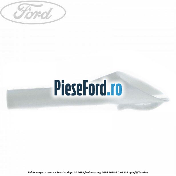 Palnie umplere rezervor benzina dupa 10/2013 Ford Mustang 2015-2018 5.0 V8 418 cp Palnie umplere rezervor benzina dupa 10/2013 Ford Mustang 2015-2018 5.0 V8 418 cp MF8F benzina