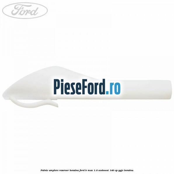 Palnie umplere rezervor benzina Ford B-Max 1.0 EcoBoost 140 cp YYJC benzina