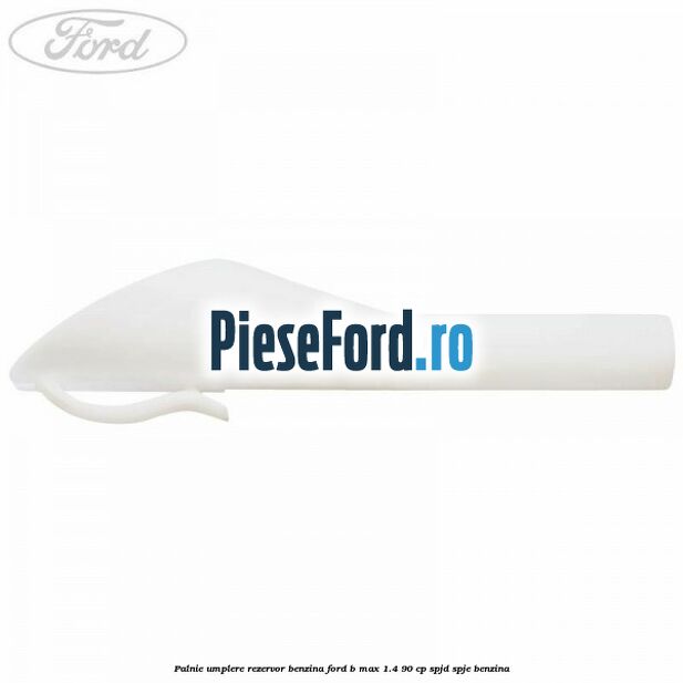 Palnie umplere rezervor benzina Ford B-Max 1.4 90 cp SPJD, SPJE benzina