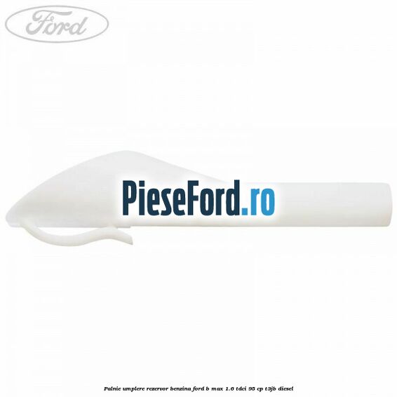 Palnie umplere rezervor benzina Ford B-Max 1.6 TDCi 95 cp T3JB diesel
