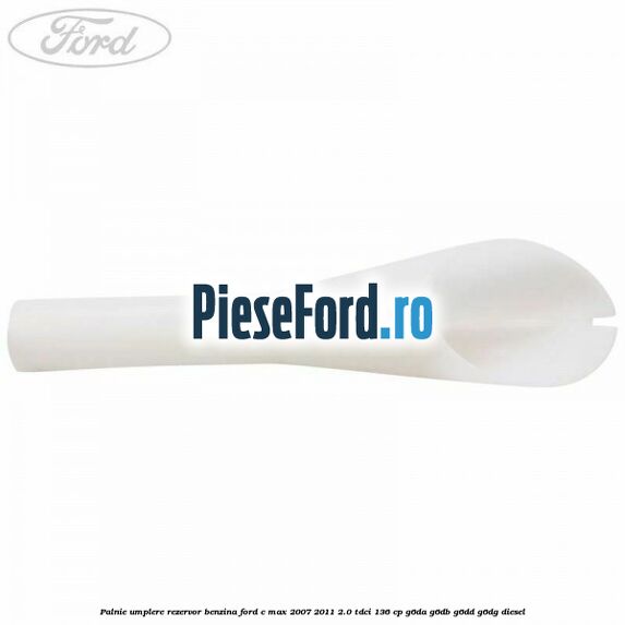 Palnie umplere rezervor benzina Ford C-Max 2007-2011 2.0 TDCi 136 cp G6DA, G6DB, G6DD, G6DG diesel