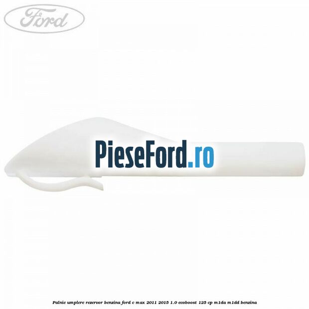 Palnie umplere rezervor benzina Ford C-Max 2011-2015 1.0 EcoBoost 125 cp M1DA, M1DD benzina