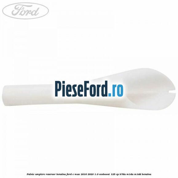 Palnie umplere rezervor benzina Ford C-Max 2016-2020 1.0 EcoBoost 125 cp B7DA, M1DA, M1DD benzina