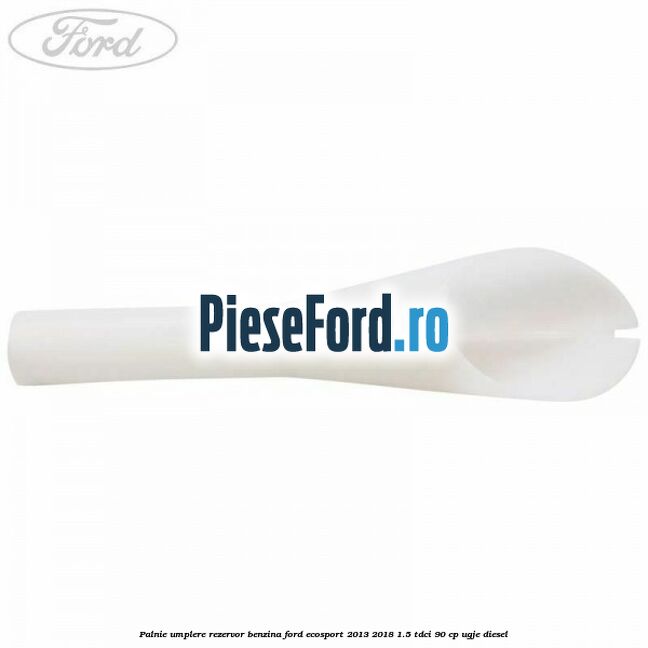 Palnie umplere rezervor benzina Ford EcoSport 2013-2018 1.5 TDCi 90 cp UGJE diesel