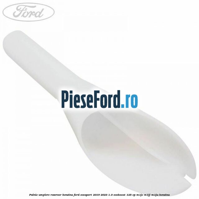 Palnie umplere rezervor benzina Ford EcoSport 2019-2023 1.0 EcoBoost 125 cp