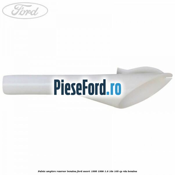 Palnie umplere rezervor benzina Ford Escort 1995-1998 1.8 16V 105 cp Palnie umplere rezervor benzina Ford Escort 1995-1998 1.8 16V 105 cp RDA benzina