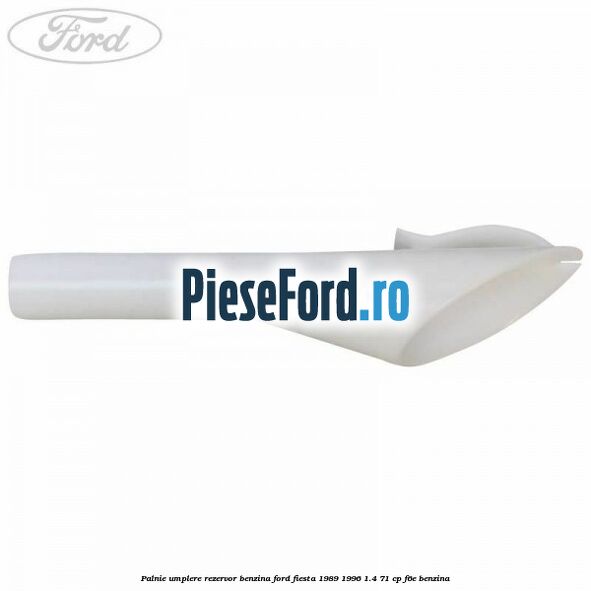 Palnie umplere rezervor benzina Ford Fiesta 1989-1996 1.4 71 cp F6E benzina