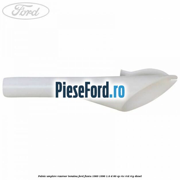 Palnie umplere rezervor benzina Ford Fiesta 1989-1996 1.8 D 60 cp RTC, RTD, RTG diesel