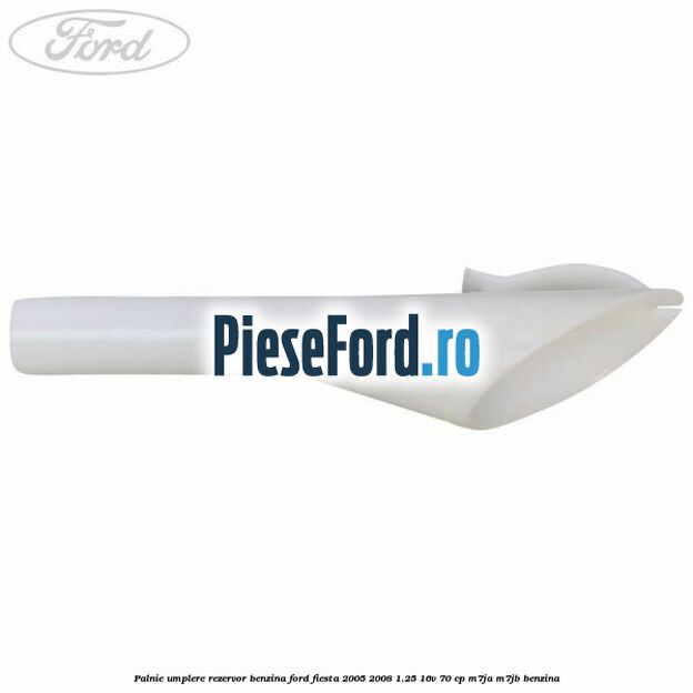 Palnie umplere rezervor benzina Ford Fiesta 2005-2008 1.25 16V 70 cp M7JA, M7JB benzina