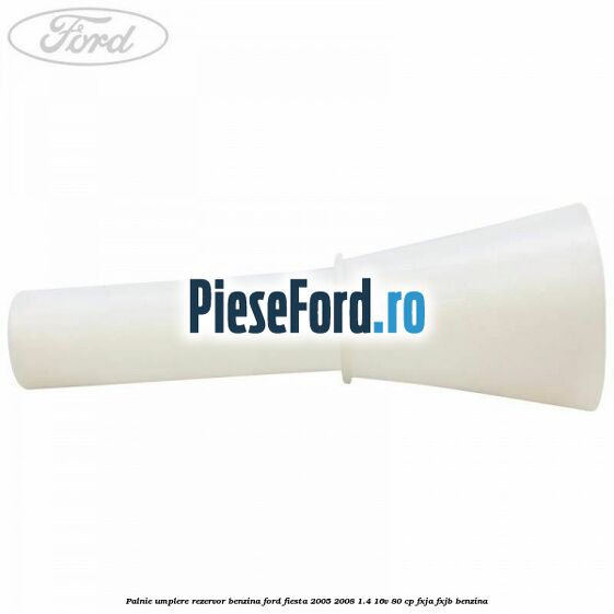 Palnie umplere rezervor benzina Ford Fiesta 2005-2008 1.4 16V 80 cp Palnie umplere rezervor benzina Ford Fiesta 2005-2008 1.4 16V 80 cp FXJA, FXJB benzina