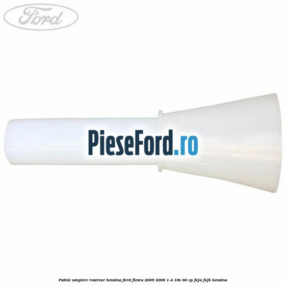 Palnie umplere rezervor benzina Ford Fiesta 2005-2008 1.4 16V 80 cp Palnie umplere rezervor benzina Ford Fiesta 2005-2008 1.4 16V 80 cp FXJA, FXJB benzina