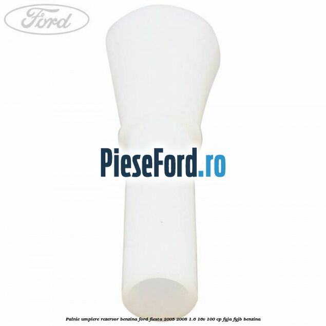 Palnie umplere rezervor benzina Ford Fiesta 2005-2008 1.6 16V 100 cp FYJA, FYJB benzina