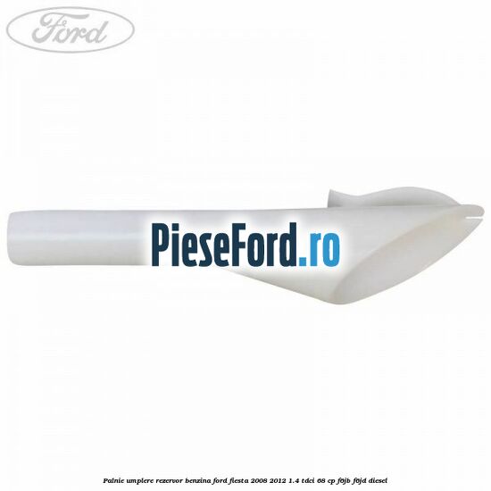 Palnie umplere rezervor benzina Ford Fiesta 2008-2012 1.4 TDCi 68 cp F6JB, F6JD diesel