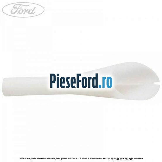 Palnie umplere rezervor benzina Ford Fiesta Active 2018-2023 1.0 EcoBoost 101 cp SFJE, SFJF, SFJH, SFJJ, SFJK benzina