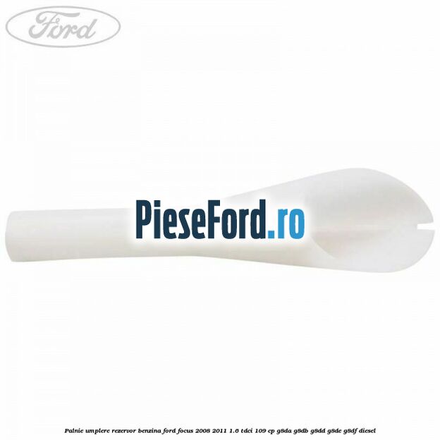 Palnie umplere rezervor benzina Ford Focus 2008-2011 1.6 TDCi 109 cp Palnie umplere rezervor benzina Ford Focus 2008-2011 1.6 TDCi 109 cp G8DA, G8DB, G8DD, G8DE, G8DF diesel