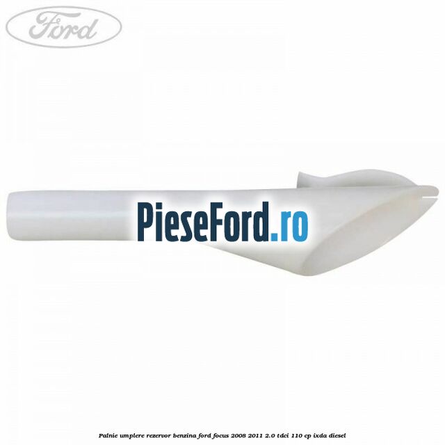 Palnie umplere rezervor benzina Ford Focus 2008-2011 2.0 TDCi 110 cp Palnie umplere rezervor benzina Ford Focus 2008-2011 2.0 TDCi 110 cp IXDA diesel