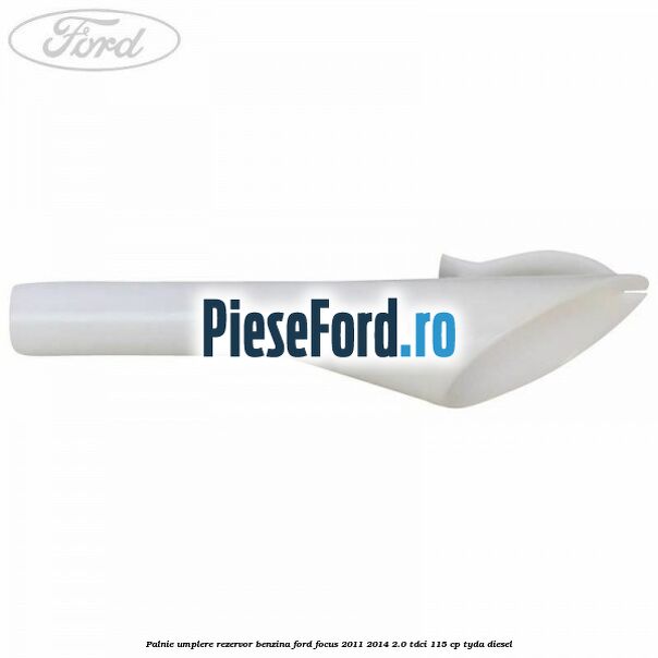 Palnie umplere rezervor benzina Ford Focus 2011-2014 2.0 TDCi 115 cp TYDA diesel