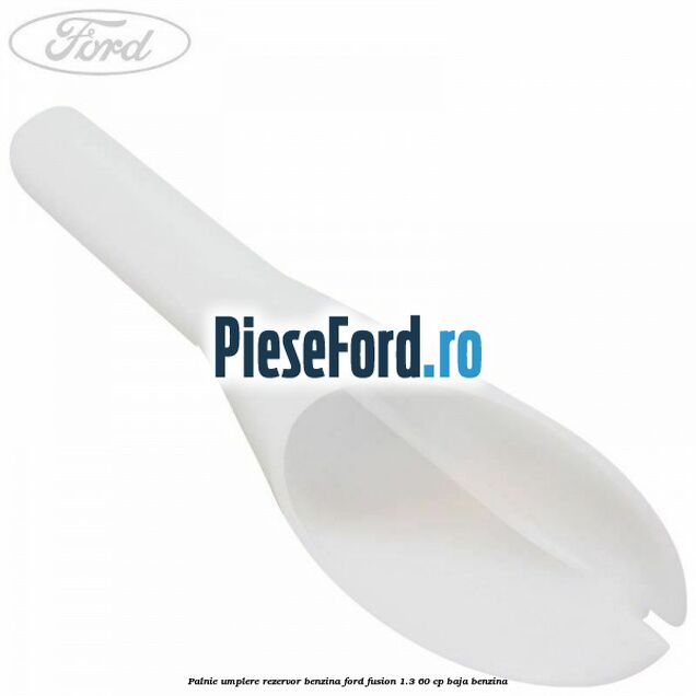 Palnie umplere rezervor benzina Ford Fusion 1.3 60 cp
