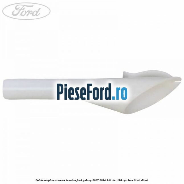 Palnie umplere rezervor benzina Ford Galaxy 2007-2014 1.6 TDCi 115 cp Palnie umplere rezervor benzina Ford Galaxy 2007-2014 1.6 TDCi 115 cp T1WA, T1WB diesel