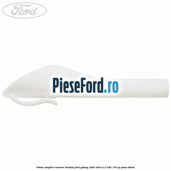 Palnie umplere rezervor benzina Ford Galaxy 2007-2014 2.2 TDCi 175 cp Q4WA diesel