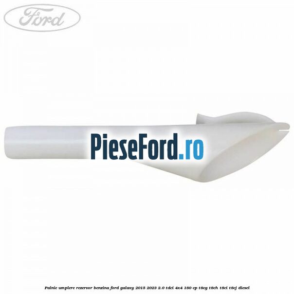 Palnie umplere rezervor benzina Ford Galaxy 2015-2023 2.0 TDCi 4x4 180 cp T8CG, T8CH, T8CI, T8CJ diesel