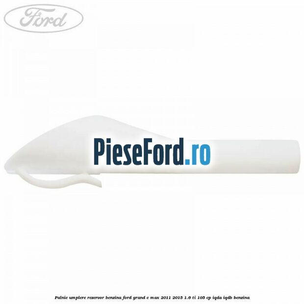 Palnie umplere rezervor benzina Ford Grand C-Max 2011-2015 1.6 Ti 105 cp IQDA, IQDB benzina