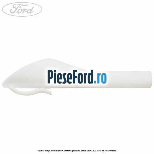 Palnie umplere rezervor benzina Ford Ka 1996-2008 1.3 i 50 cp Palnie umplere rezervor benzina Ford Ka 1996-2008 1.3 i 50 cp JJB benzina