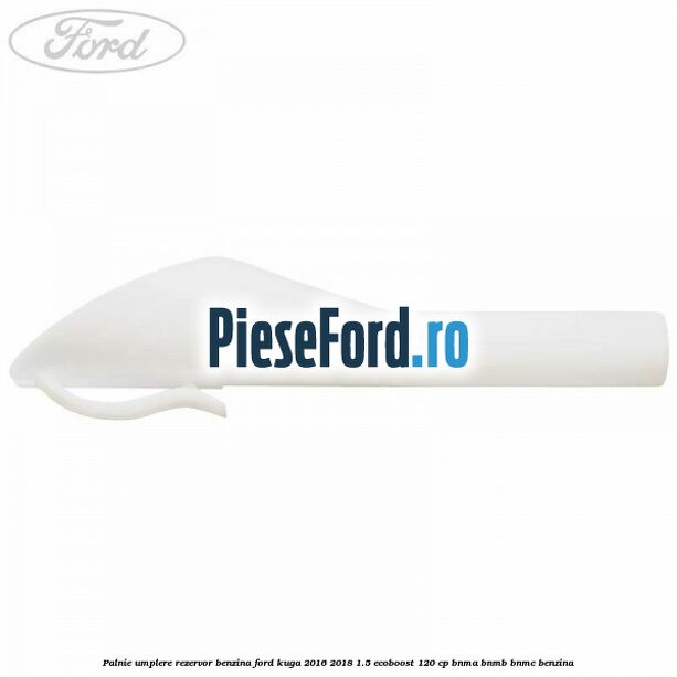 Palnie umplere rezervor benzina Ford Kuga 2016-2018 1.5 EcoBoost 120 cp BNMA, BNMB, BNMC benzina