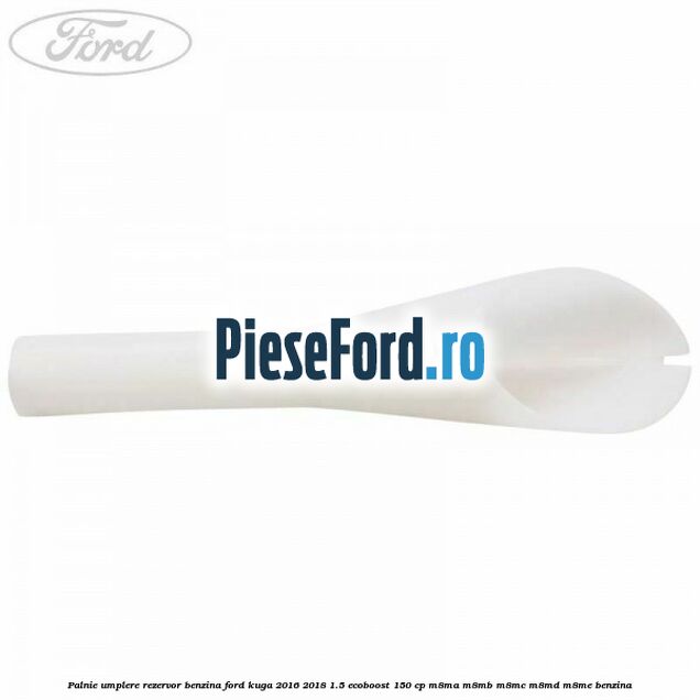Palnie umplere rezervor benzina Ford Kuga 2016-2018 1.5 EcoBoost 150 cp Palnie umplere rezervor benzina Ford Kuga 2016-2018 1.5 EcoBoost 150 cp M8MA, M8MB, M8MC, M8MD, M8ME benzina