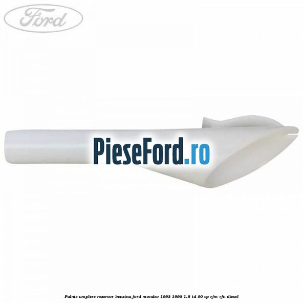 Palnie umplere rezervor benzina Ford Mondeo 1993-1996 1.8 TD 90 cp Palnie umplere rezervor benzina Ford Mondeo 1993-1996 1.8 TD 90 cp RFM, RFN diesel