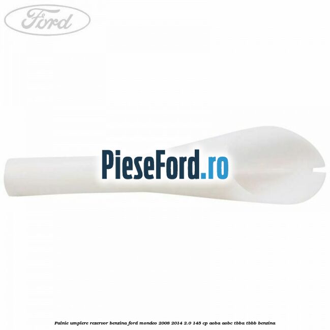 Palnie umplere rezervor benzina Ford Mondeo 2008-2014 2.0 145 cp AOBA, AOBC, TBBA, TBBB benzina