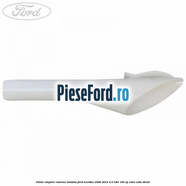 Palnie umplere rezervor benzina Ford Mondeo 2008-2014 2.0 TDCi 163 cp Palnie umplere rezervor benzina Ford Mondeo 2008-2014 2.0 TDCi 163 cp TXBA, TXBB diesel