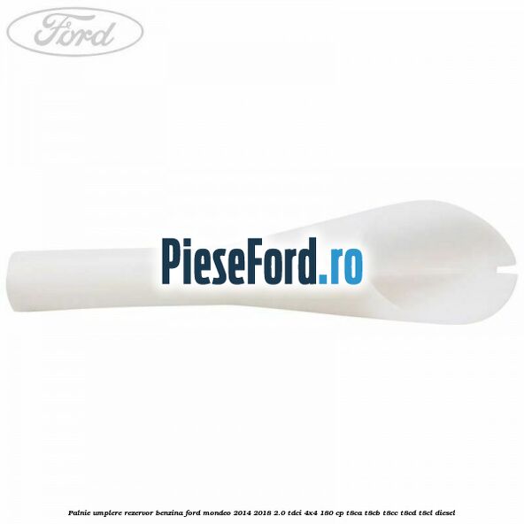 Palnie umplere rezervor benzina Ford Mondeo 2014-2018 2.0 TDCi 4x4 180 cp Palnie umplere rezervor benzina Ford Mondeo 2014-2018 2.0 TDCi 4x4 180 cp T8CA, T8CB, T8CC, T8CD, T8CL diesel