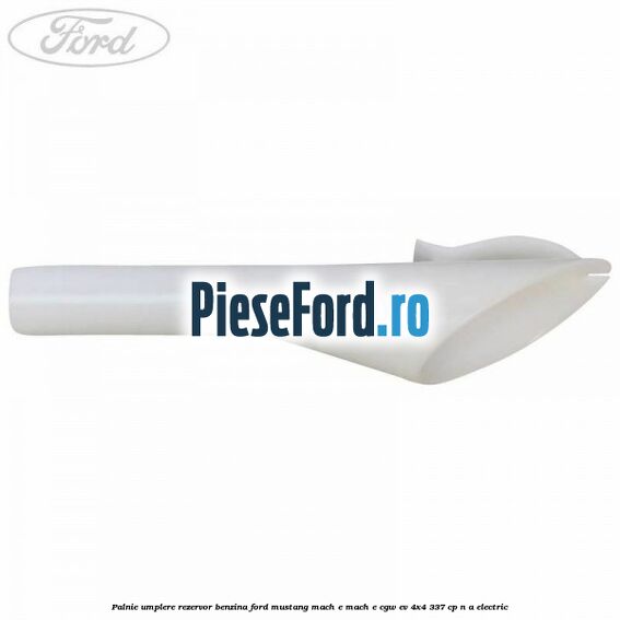 Palnie umplere rezervor benzina Ford Mustang Mach-E MACH-E (CGW) EV 4x4 337 cp n/a electric