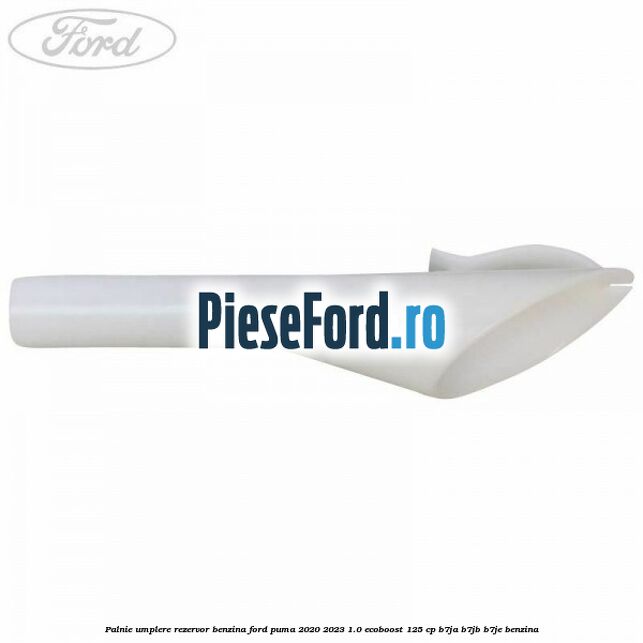 Palnie umplere rezervor benzina Ford Puma 2020-2023 1.0 EcoBoost 125 cp Palnie umplere rezervor benzina Ford Puma 2020-2023 1.0 EcoBoost 125 cp B7JA, B7JB, B7JE benzina