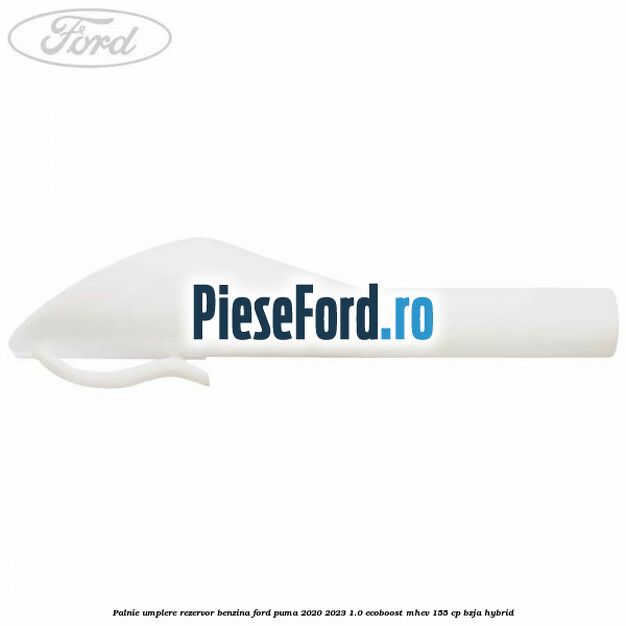Palnie umplere rezervor benzina Ford Puma 2020-2023 1.0 EcoBoost mHEV 155 cp Palnie umplere rezervor benzina Ford Puma 2020-2023 1.0 EcoBoost mHEV 155 cp BZJA Hybrid