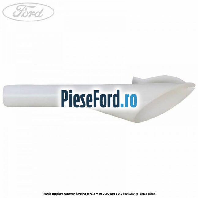 Palnie umplere rezervor benzina Ford S-Max 2007-2014 2.2 TDCi 200 cp KNWA diesel