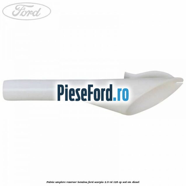 Palnie umplere rezervor benzina Ford Scorpio 2.5 TD 125 cp SCD, VM diesel