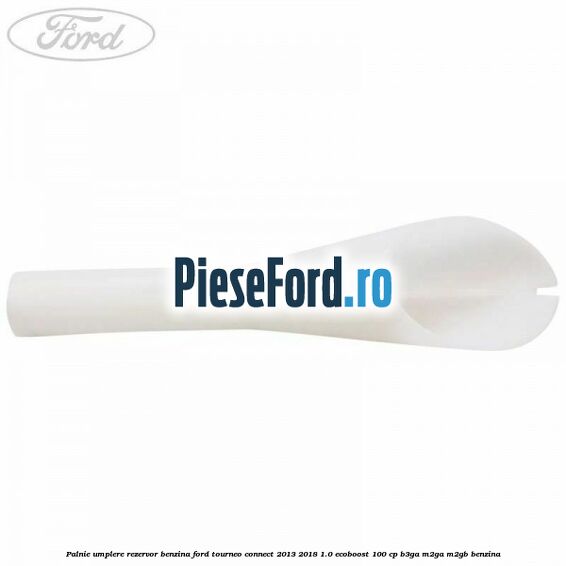 Palnie umplere rezervor benzina Ford Tourneo Connect 2013-2018 1.0 EcoBoost 100 cp B3GA, M2GA, M2GB benzina
